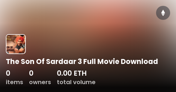 The Son Of Sardaar 3 Full Movie Download Collection OpenSea