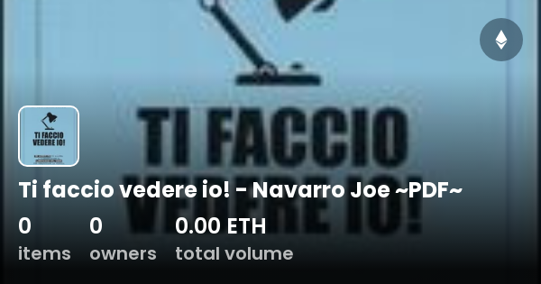 Ti Faccio Vedere Io! - Navarro Joe ~PDF~ - Collection | OpenSea