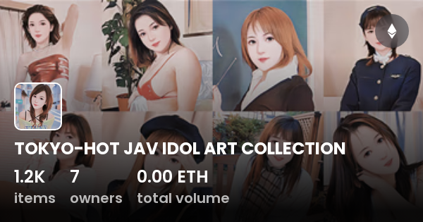 tokyohot open TOKYO-HOT JAV IDOL ART COLLECTION - コレクション | OpenSea