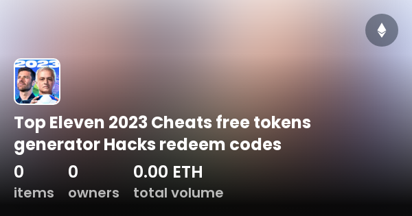 Top Eleven 2023 Cheats free tokens generator redeem codes - Collection | OpenSea
