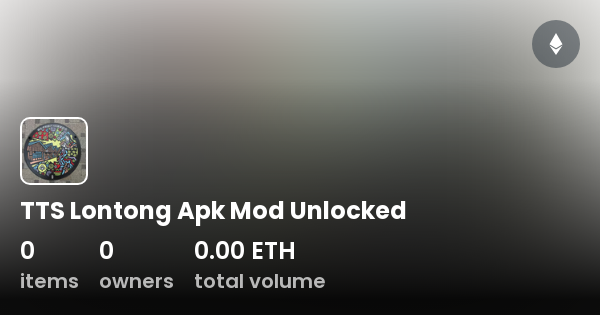 TTS Lontong Apk Mod Unlocked Collection OpenSea