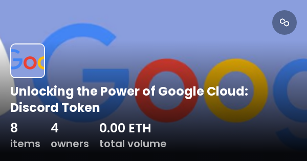 Unlocking the Power of Google Cloud: Discord Token - Collection | OpenSea