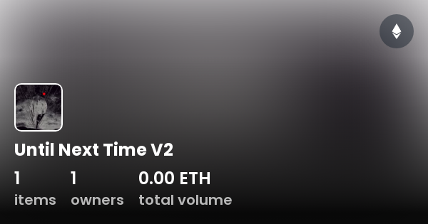 Until Next Time V2 Collection OpenSea