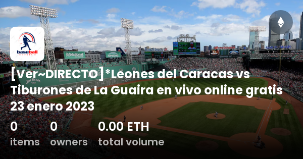 Ver~DIRECTO]*Leones del Caracas vs Tiburones de La Guaira en vivo online  gratis 23 enero 2023 - Collection | OpenSea