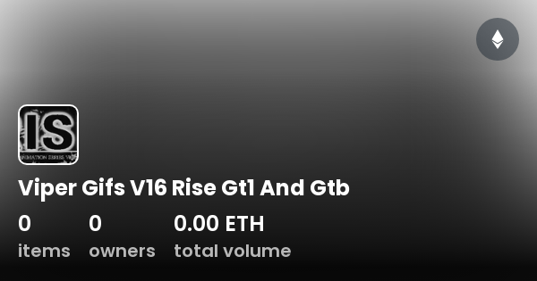 Viper Gifs V16 Rise Gt1 And Gtb - Collection | OpenSea