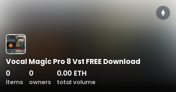 Vocal Magic Pro 8 Vst FREE Download - Collection | OpenSea