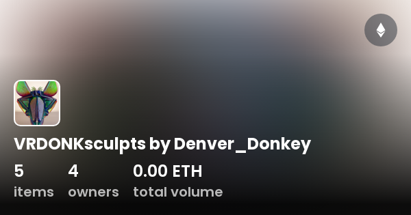 VRDONKsculpts by Denver_Donkey - Collection | OpenSea