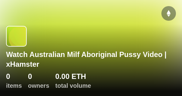 Watch Australian Milf Aboriginal Pussy Video Xhamster Collection Opensea