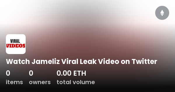 Watch Jameliz Viral Leak Video On Twitter Collection Opensea