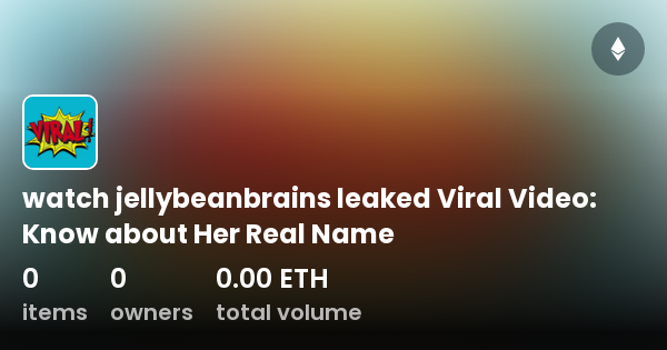 Watch Jellybeanbrains Leaked Viral Video Know About Her Real Name Collection Opensea