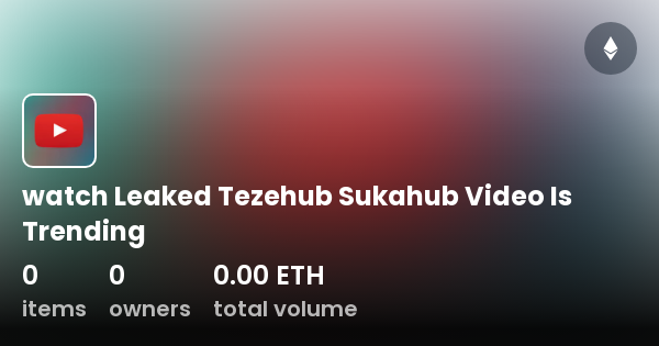 Watch Leaked Tezehub Sukahub Video Is Trending Collection OpenSea