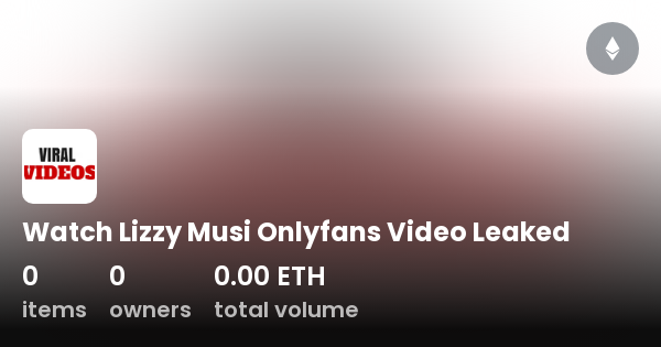 Watch Lizzy Musi Onlyfans Video Leaked Collection Opensea 8777