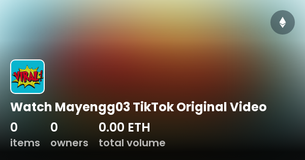 Watch Mayengg03 TikTok Original Video - Collection | OpenSea