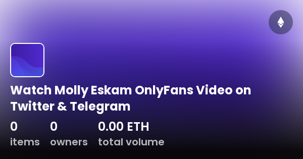 Watch Molly Eskam Onlyfans Video On Twitter And Telegram Collection Opensea 4131