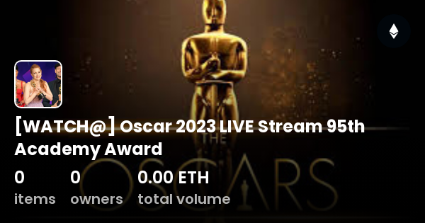 [WATCH@] Oscar 2023 LIVE Stream 95th Academy Award - Collection | OpenSea