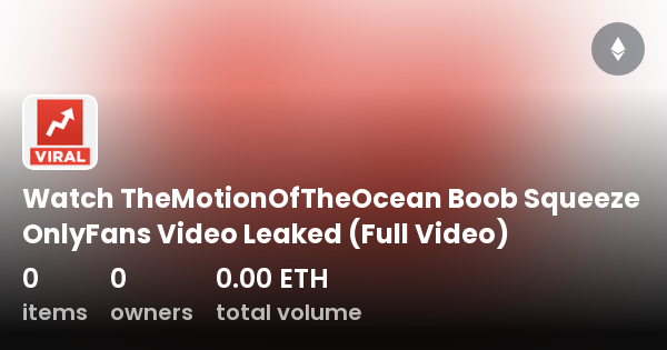 Watch Themotionoftheocean Boob Squeeze Onlyfans Video Leaked Full Video Collection Opensea