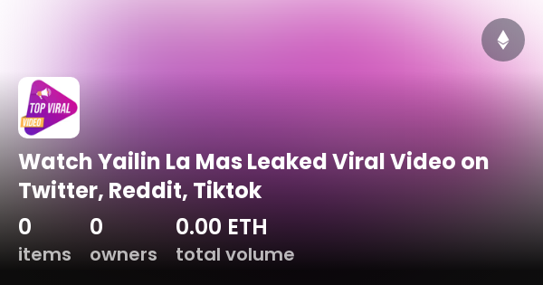 Watch Yailin La Mas Leaked Viral Video On Twitter Reddit Tiktok Collection Opensea 1648