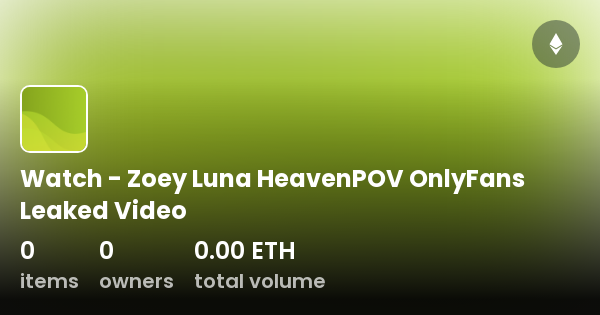 Watch Zoey Luna Heavenpov Onlyfans Leaked Video Collection Opensea