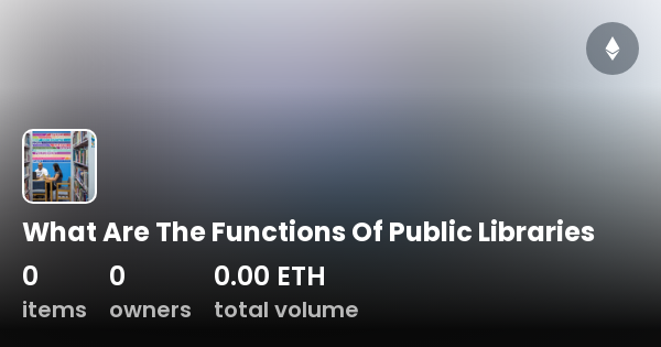 What Are The Functions Of Public Libraries - Collection | OpenSea