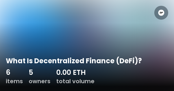 What Is Decentralized Finance (DeFi)? - Collection | OpenSea