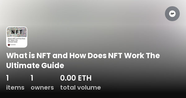 What is NFT and How Does NFT Work The Ultimate Guide Collection OpenSea