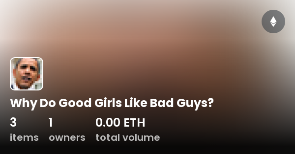 why-do-good-girls-like-bad-guys-collection-opensea