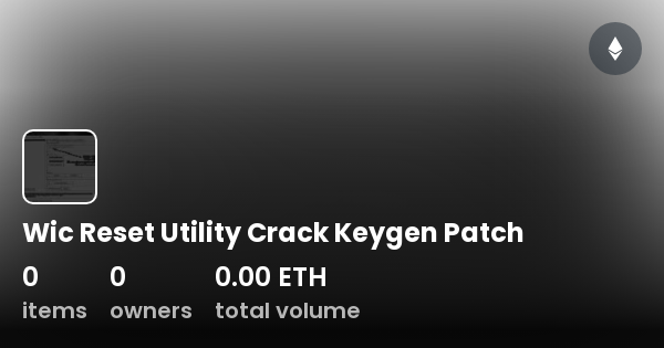  Wic Reset Utility Crack Keygen Patch Collection OpenSea