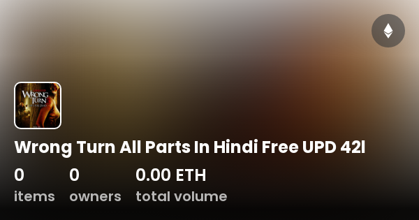 Wrong Turn All Parts In Hindi Free UPD 42l Collection OpenSea