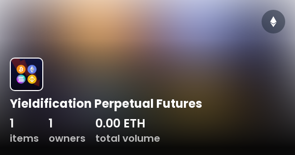 Yieldification Perpetual Futures Collection Opensea